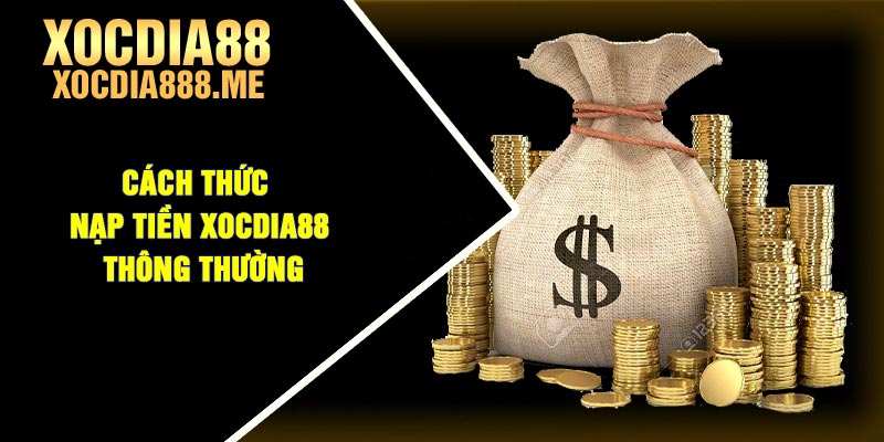 Cách thức nạp tiền Xocdia88 thông thường