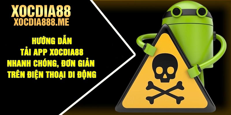 Hướng dẫn tải app Xocdia88 nhanh chóng, đơn giản trên điện thoại di động