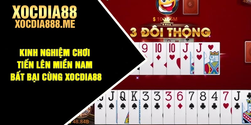 Kinh nghiệm chơi Tiến Lên Miền Nam bất bại cùng Xocdia88